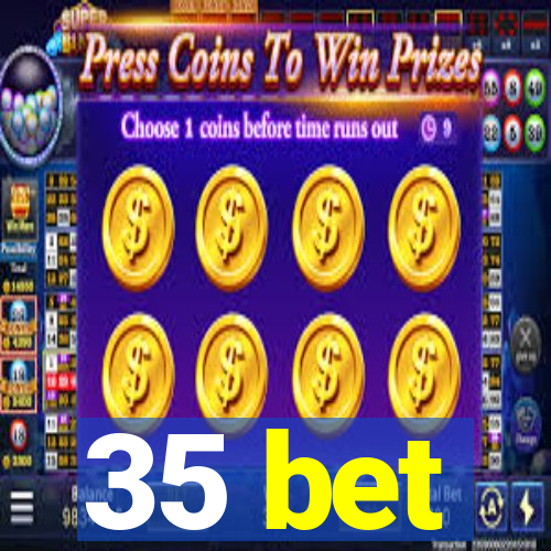 35 bet